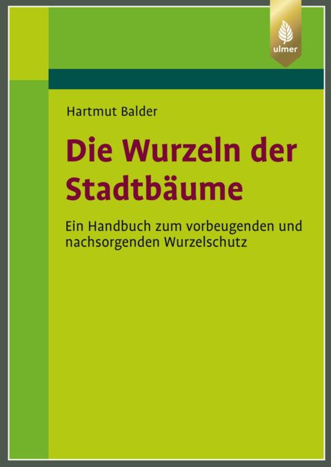 Hellgrünes Buchcover mit weinroter Schrift "Die Wurzeln der Stadtbäume", Ein Handbuch zum vorbeugenden und nachwachsenden Wurzelschutz